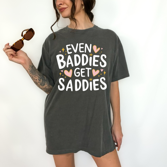 Even Baddies Get Saddies Tee